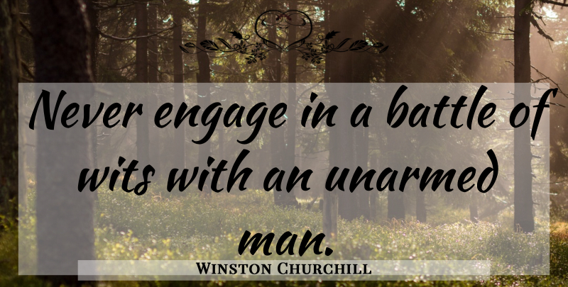 Winston Churchill Quote About Men, Battle, Wit: Never Engage In A Battle...