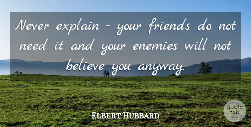 Elbert Hubbard Quote About Love, Best Friend, Friendship: Never Explain Your Friends Do...