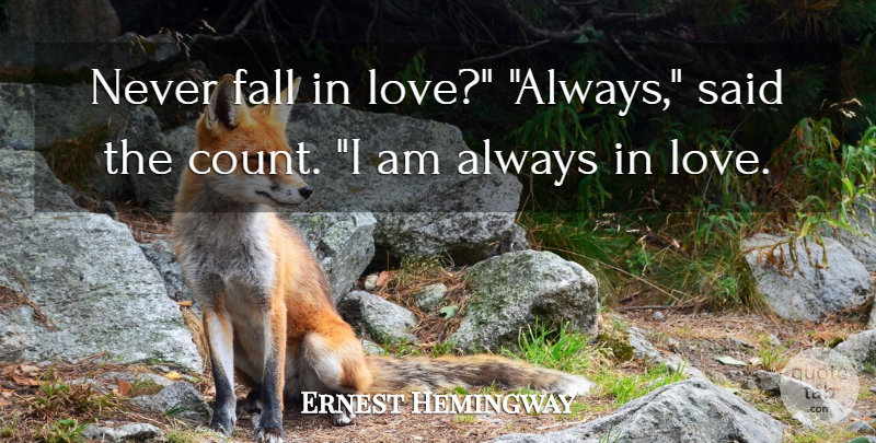 Ernest Hemingway Quote About Falling In Love, Said, Never Fall In Love: Never Fall In Love Always...