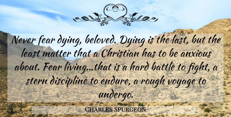 Charles Spurgeon Quote About Christian, Fighting, Discipline: Never Fear Dying Beloved Dying...