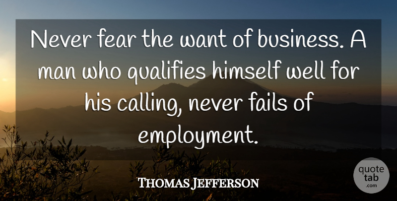 Thomas Jefferson Quote About Men, Liberty, Calling: Never Fear The Want Of...