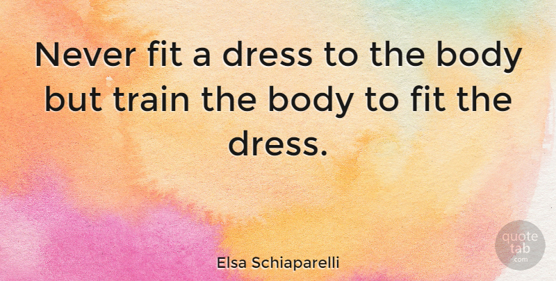Elsa Schiaparelli Quote About Body, Dresses, Fit: Never Fit A Dress To...