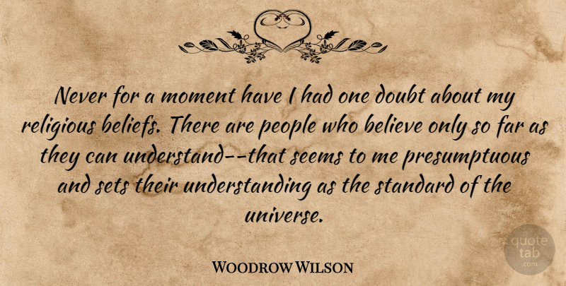 Woodrow Wilson Quote About Faith, Religious, Believe: Never For A Moment Have...