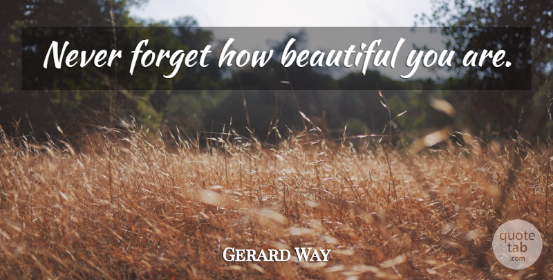 Gerard Way Quote About Beautiful, Beautiful You, Never Forget: Never Forget How Beautiful You...