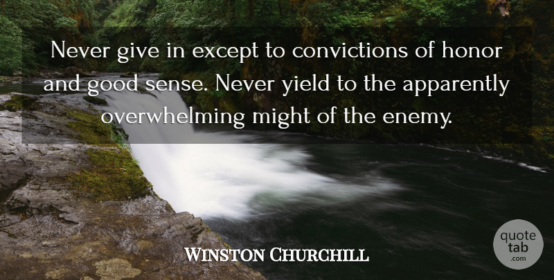 Winston Churchill Quote About Apparently, Except, Good, Honor, Might: Never Give In Except To...