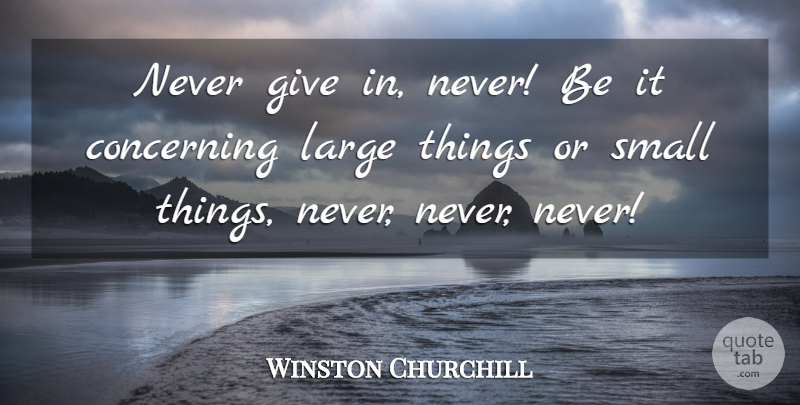 Winston Churchill Quote About Inspirational, Giving, Never Give In: Never Give In Never Be...