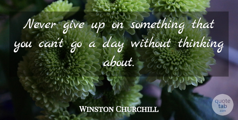 Winston Churchill Quote About Inspirational, Inspiring, Meaningful: Never Give Up On Something...