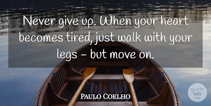 Paulo Coelho Quote About Giving Up, Moving, Tired: Never Give Up When Your...