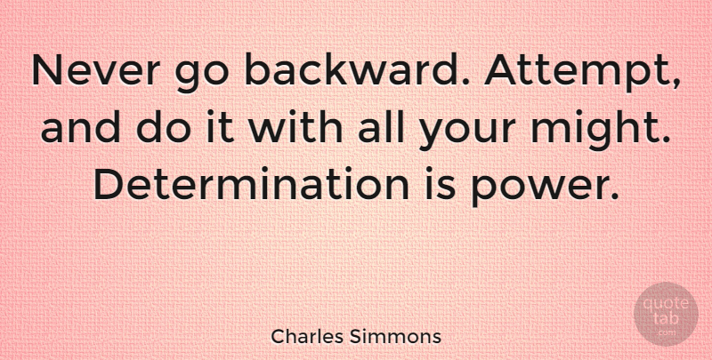 Charles Simmons: Never go backward. Attempt, and do it with all your ...