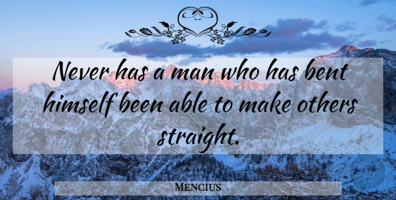 Mencius Quote About Men, Able, Bent: Never Has A Man Who...