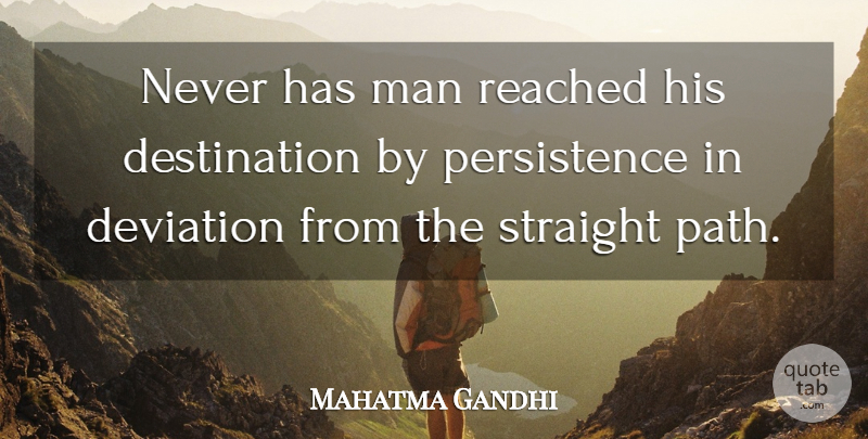 Mahatma Gandhi Quote About Leadership, Men, Persistence: Never Has Man Reached His...