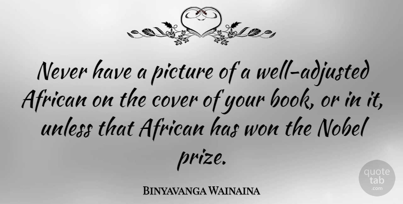 Binyavanga Wainaina Quote About Cover, Nobel, Unless, Won: Never Have A Picture Of...