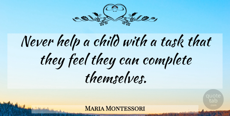 Maria Montessori Quote About Children, Educational, Tasks: Never Help A Child With...
