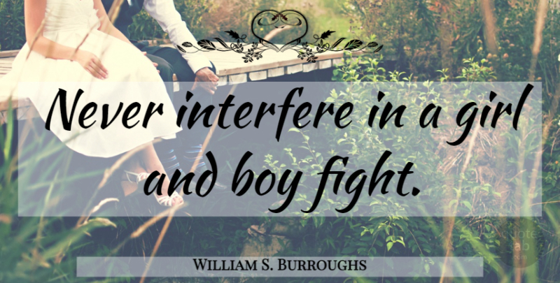 William S. Burroughs Quote About Girl, Fighting, Boys: Never Interfere In A Girl...