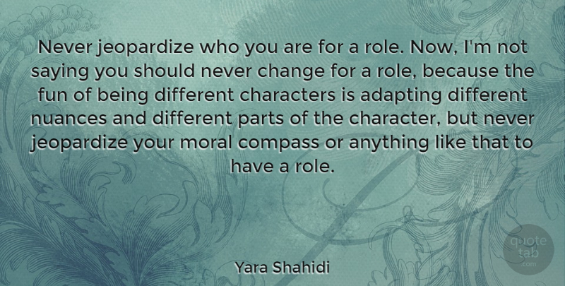 Yara Shahidi Quote About Adapting, Change, Characters, Compass, Jeopardize: Never Jeopardize Who You Are...