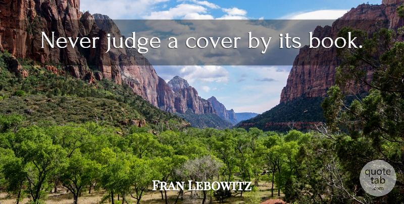 Fran Lebowitz Quote About Book, Judging: Never Judge A Cover By...
