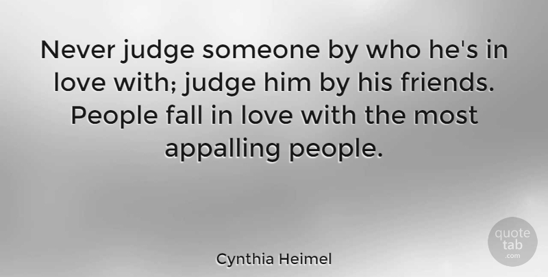 Cynthia Heimel Quote About Love, Fall, Judging: Never Judge Someone By Who...