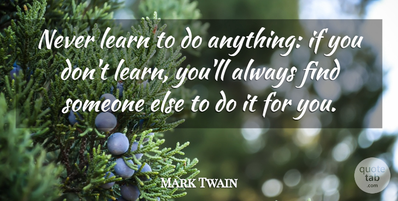 Mark Twain Quote About Work, Ifs: Never Learn To Do Anything...