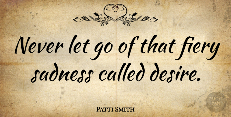 Patti Smith Quote About Inspirational, Letting Go, Fun: Never Let Go Of That...
