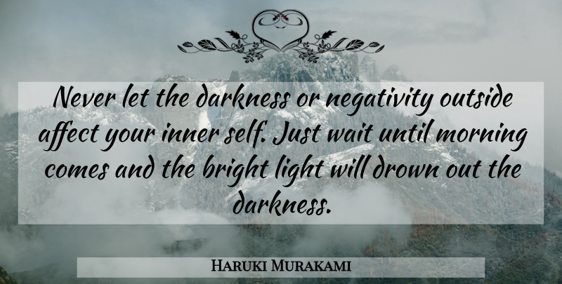 Haruki Murakami Quote About Good Night, Goodnight, Morning: Never Let The Darkness Or...