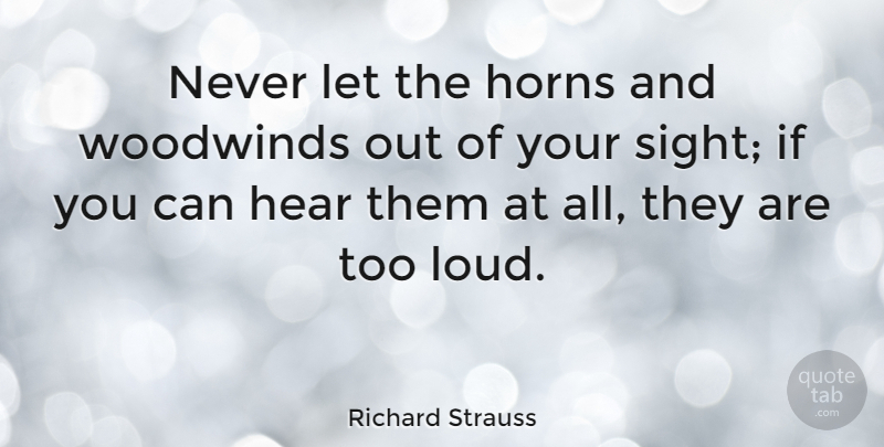 Richard Strauss Quote About Horns: Never Let The Horns And...