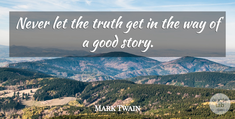 Mark Twain Quote About Stories, Way, Boardwalk Empire: Never Let The Truth Get...