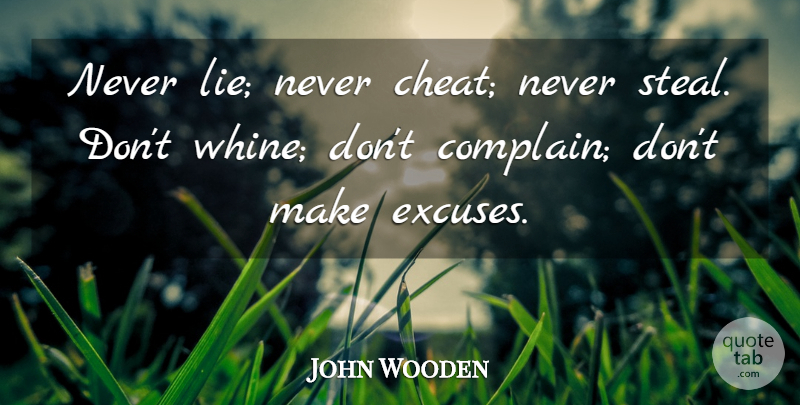 John Wooden Quote About Inspirational, Lying, Positivity: Never Lie Never Cheat Never...