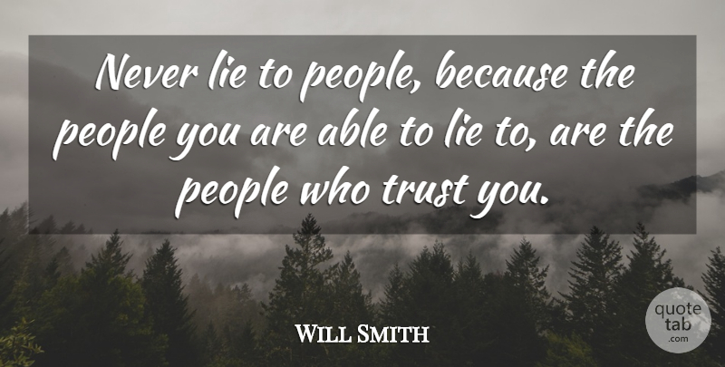 Will Smith Quote About Lying, People, Able: Never Lie To People Because...