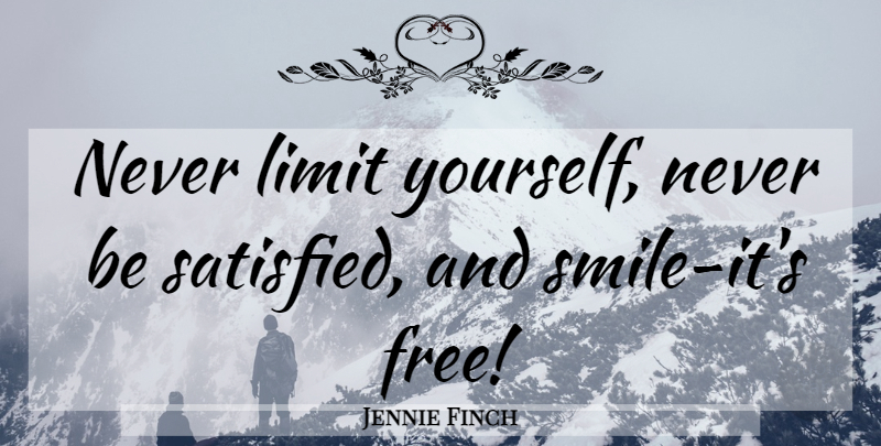 Jennie Finch Quote About Limits, Satisfied: Never Limit Yourself Never Be...