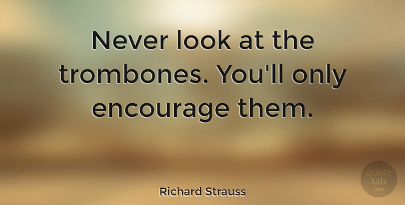 Richard Strauss Quote About German Composer: Never Look At The Trombones...
