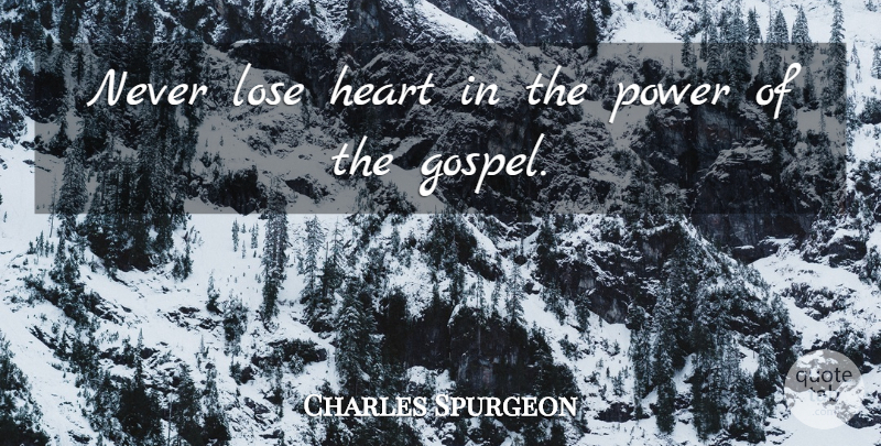 Charles Spurgeon Quote About Heart, Loses: Never Lose Heart In The...