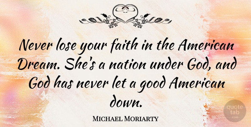Michael Moriarty Quote About Dream, American Dream, Loses: Never Lose Your Faith In...