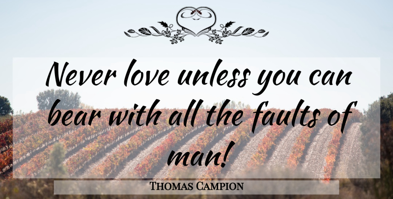 Thomas Campion Quote About Love, Men, Faults: Never Love Unless You Can...