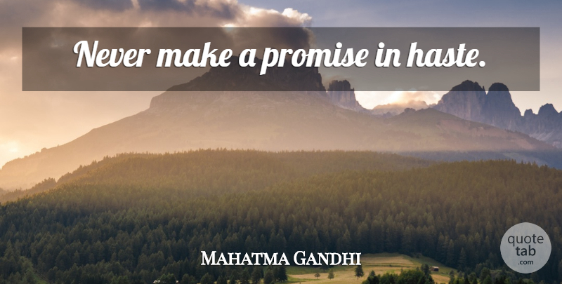 Mahatma Gandhi Quote About Promise, Haste: Never Make A Promise In...