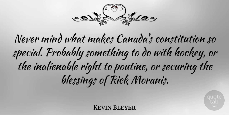 Kevin Bleyer Quote About Constitution, Mind, Rick: Never Mind What Makes Canadas...