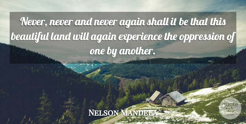 Nelson Mandela Quote About Inspiring, Beautiful, Land: Never Never And Never Again...