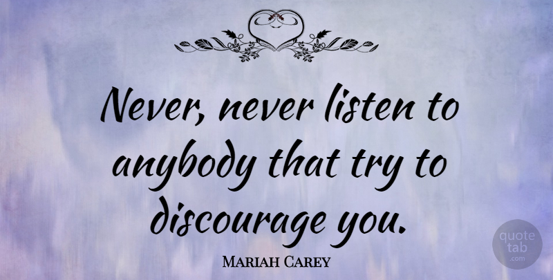 Mariah Carey Quote About American Inventor: Never Never Listen To Anybody...