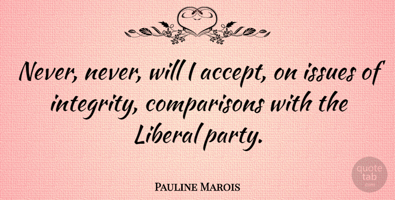 Pauline Marois Quote About Integrity, Party, Issues: Never Never Will I Accept...
