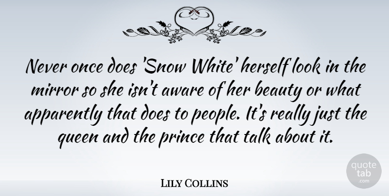 Lily Collins Quote About Queens, White, Mirrors: Never Once Does Snow White...