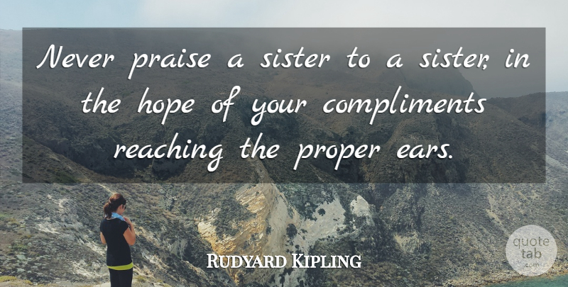 Rudyard Kipling Quote About Self Harm, Ears, Way: Never Praise A Sister To...