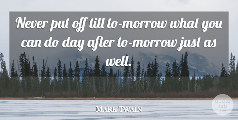 Mark Twain Quote About American Author, Till: Never Put Off Till To...