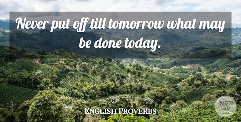 English Proverbs Quote About Proverbs, Till, Tomorrow: Never Put Off Till Tomorrow...