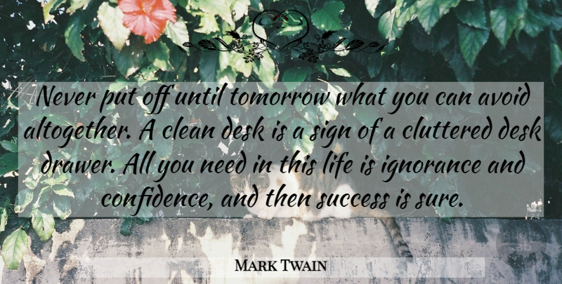 Mark Twain Quote About Ignorance, Clean Desk, Needs: Never Put Off Until Tomorrow...
