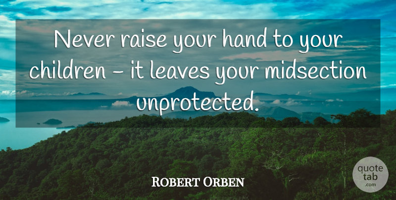 Robert Orben Quote About Funny, Witty, Children: Never Raise Your Hand To...