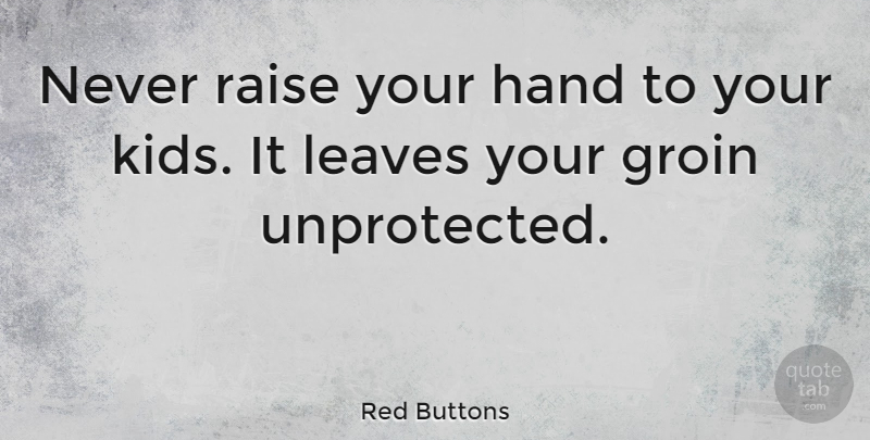 Red Buttons Quote About American Comedian, Leaves: Never Raise Your Hand To...