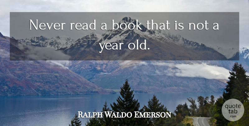 Ralph Waldo Emerson Quote About Book, Years, Reading Books: Never Read A Book That...