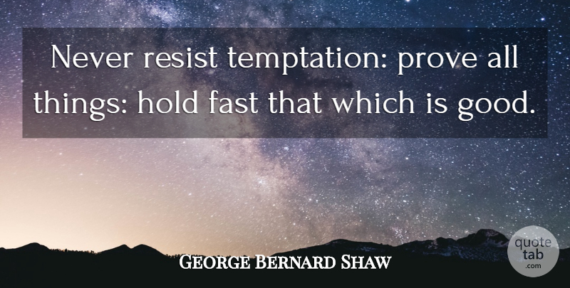 George Bernard Shaw Quote About Biblical, Temptation, Prove: Never Resist Temptation Prove All...