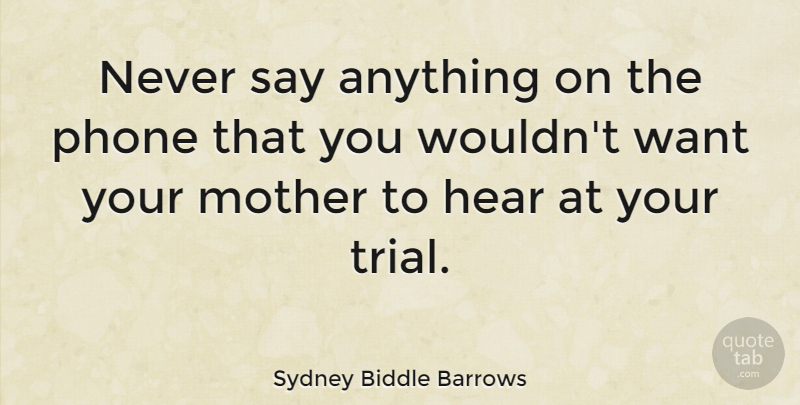 Sydney Biddle Barrows Quote About Mom, Mother, Phones: Never Say Anything On The...