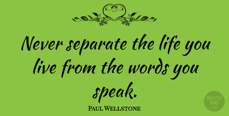 Paul Wellstone Quote About Integrity, Inspiration, Character: Never Separate The Life You...