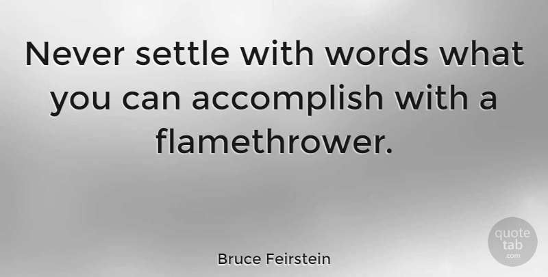 Bruce Feirstein Quote About undefined: Never Settle With Words What...